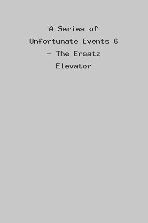 A Series of Unfortunate Events 6 - The Ersatz Elevator cover